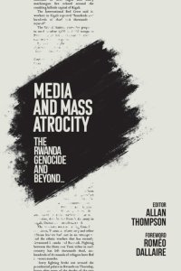 cover of the book Media and Mass Atrocity: The Rwanda Genocide and Beyond