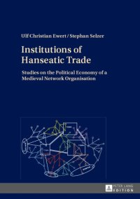 cover of the book Institutions of Hanseatic Trade: Studies on the Political Economy of a Medieval Network Organisation