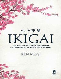 cover of the book IKIGAI: Os cinco passos para encotrar seu propósito de vida e ser mais feliz