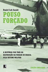 cover of the book Pouso forçado: A verdadeira história da destruição da Panair do Brasil pelo regime militar