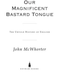 cover of the book Our Magnificent Bastard Tongue: The Untold Story of English