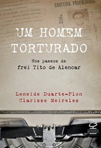 cover of the book Um homem torturado: Nos passos de Frei Tito de Alencar