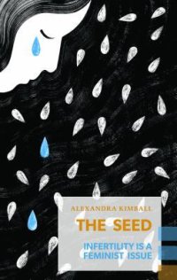 cover of the book The Seed: How the Feminist Movement Fails Infertile Women