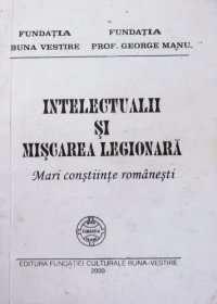 cover of the book Intelectualii și Mișcarea Legionară. Mari conștiințe românești