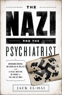 cover of the book The Nazi and the Psychiatrist: Hermann Göring, Dr. Douglas M. Kelley, and a Fatal Meeting of Minds at the End of WWII