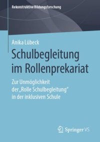 cover of the book Schulbegleitung im Rollenprekariat: Zur Unmöglichkeit der „Rolle Schulbegleitung“ in der inklusiven Schule