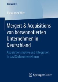 cover of the book Mergers & Acquisitions von börsennotierten Unternehmen in Deutschland: Akquisitionsmotive und Integration in das Käuferunternehmen