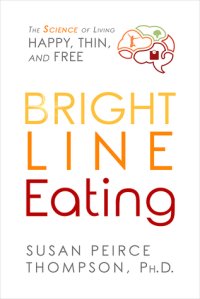 cover of the book Bright Line Eating: The Science of Living Happy, Thin & Free