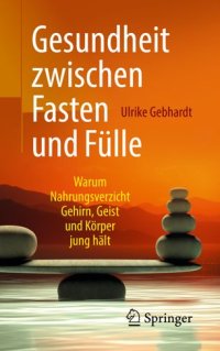 cover of the book Gesundheit zwischen Fasten und Fülle: Warum Nahrungsverzicht Gehirn, Geist und Körper jung hält