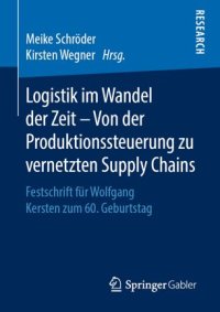 cover of the book Logistik im Wandel der Zeit – Von der Produktionssteuerung zu vernetzten Supply Chains: Festschrift für Wolfgang Kersten zum 60. Geburtstag