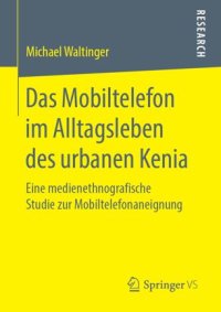 cover of the book Das Mobiltelefon im Alltagsleben des urbanen Kenia: Eine medienethnografische Studie zur Mobiltelefonaneignung