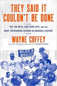 cover of the book They Said It Couldn’t Be Done: The ’69 Mets, New York City, and the Most Astounding Season in Baseball History