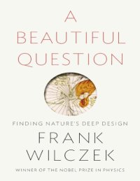 cover of the book A Beautiful Question: Finding Nature s Deep Design