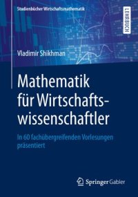 cover of the book Mathematik für Wirtschaftswissenschaftler: In 60 fachübergreifenden Vorlesungen präsentiert