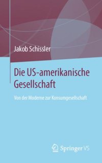 cover of the book Die US-amerikanische Gesellschaft: Von der Moderne zur Konsumgesellschaft