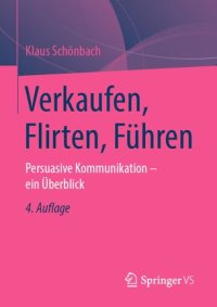 cover of the book Verkaufen, Flirten, Führen: Persuasive Kommunikation - ein Überblick