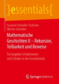 cover of the book Mathematische Geschichten II – Rekursion, Teilbarkeit  und Beweise: Für begabte Schülerinnen und Schüler in der Grundschule