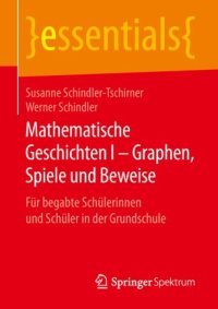 cover of the book Mathematische Geschichten I – Graphen, Spiele und Beweise: Für begabte Schülerinnen und Schüler in der Grundschule