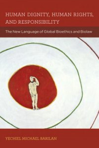 cover of the book Human Dignity, Human Rights, and Responsibility: The New Language of Global Bioethics and Biolaw