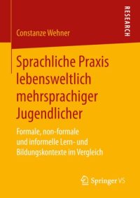 cover of the book Sprachliche Praxis lebensweltlich mehrsprachiger Jugendlicher: Formale, non-formale und informelle Lern- und Bildungskontexte im Vergleich