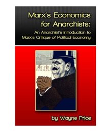 cover of the book Marx’s Economics for Anarchists: An Anarchist’s Introduction to Marx’s Critique of Political Economy