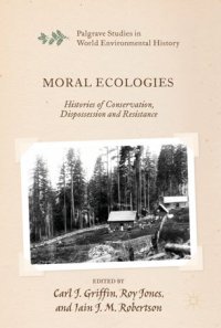 cover of the book Moral Ecologies: Histories of Conservation, Dispossession and Resistance