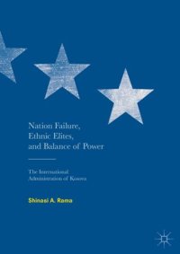 cover of the book Nation Failure, Ethnic Elites, and Balance of Power: The International Administration of Kosova