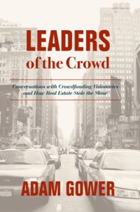 cover of the book Leaders of the Crowd: Conversations with Crowdfunding Visionaries and How Real Estate Stole the Show