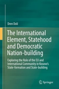 cover of the book The International Element, Statehood and Democratic Nation-building: Exploring the Role of the EU and International Community in Kosovo’s State-formation and State-building