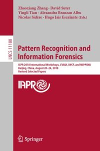 cover of the book Pattern Recognition and Information Forensics: ICPR 2018 International Workshops, CVAUI, IWCF, and MIPPSNA, Beijing, China, August 20-24, 2018, Revised Selected Papers