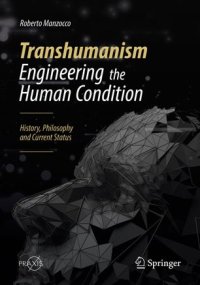 cover of the book Transhumanism - Engineering the Human Condition: History, Philosophy and Current Status