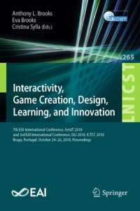 cover of the book Interactivity, Game Creation, Design, Learning, and Innovation: 7th EAI International Conference, ArtsIT 2018, and 3rd EAI International Conference, DLI 2018, ICTCC 2018, Braga, Portugal, October 24–26, 2018, Proceedings