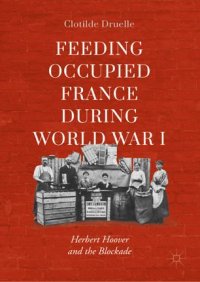 cover of the book Feeding Occupied France during World War I: Herbert Hoover and the Blockade