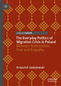 cover of the book The Everyday Politics of Migration Crisis in Poland: Between Nationalism, Fear and Empathy