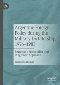 cover of the book Argentine Foreign Policy during the Military Dictatorship, 1976–1983: Between a Nationalist and Pragmatic Approach