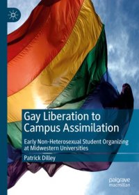 cover of the book Gay Liberation to Campus Assimilation: Early Non-Heterosexual Student Organizing at Midwestern Universities