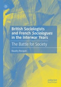 cover of the book British Sociologists and French 'Sociologues' in the Interwar Years: The Battle for Society