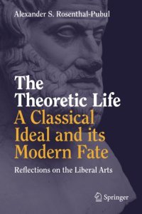 cover of the book The Theoretic Life - A Classical Ideal and its Modern Fate: Reflections on the Liberal Arts