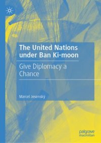 cover of the book The United Nations under Ban Ki-moon: Give Diplomacy a Chance