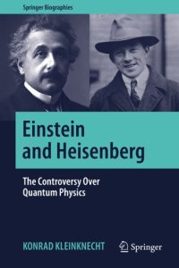 cover of the book Einstein and Heisenberg: The Controversy Over Quantum Physics