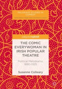 cover of the book The Comic Everywoman in Irish Popular Theatre: Political Melodrama, 1890-1925