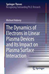 cover of the book The Dynamics of Electrons in Linear Plasma Devices and Its Impact on Plasma Surface Interaction