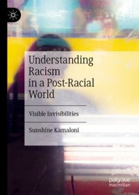 cover of the book Understanding Racism in a Post-Racial World: Visible Invisibilities