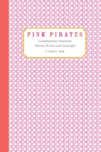 cover of the book Pink Pirates: Contemporary American Women Writers and Copyright