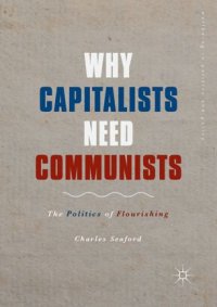 cover of the book Why Capitalists Need Communists: The Politics of Flourishing