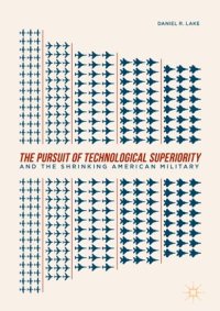 cover of the book The Pursuit of Technological Superiority and the Shrinking American Military