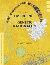 cover of the book The Emergence of Genetic Rationality: Space, Time, and Information in American Biological Science, 1870-1920