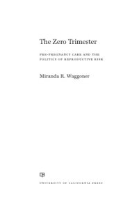 cover of the book The Zero Trimester: Pre-Pregnancy Care and the Politics of Reproductive Risk