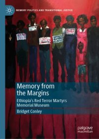 cover of the book Memory from the Margins: Ethiopia’s Red Terror Martyrs Memorial Museum