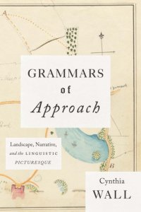 cover of the book Grammars of Approach: Landscape, Narrative, and the Linguistic Picturesque